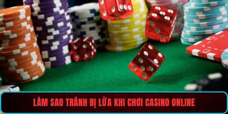 Làm sao tránh bị lừa khi chơi casino online